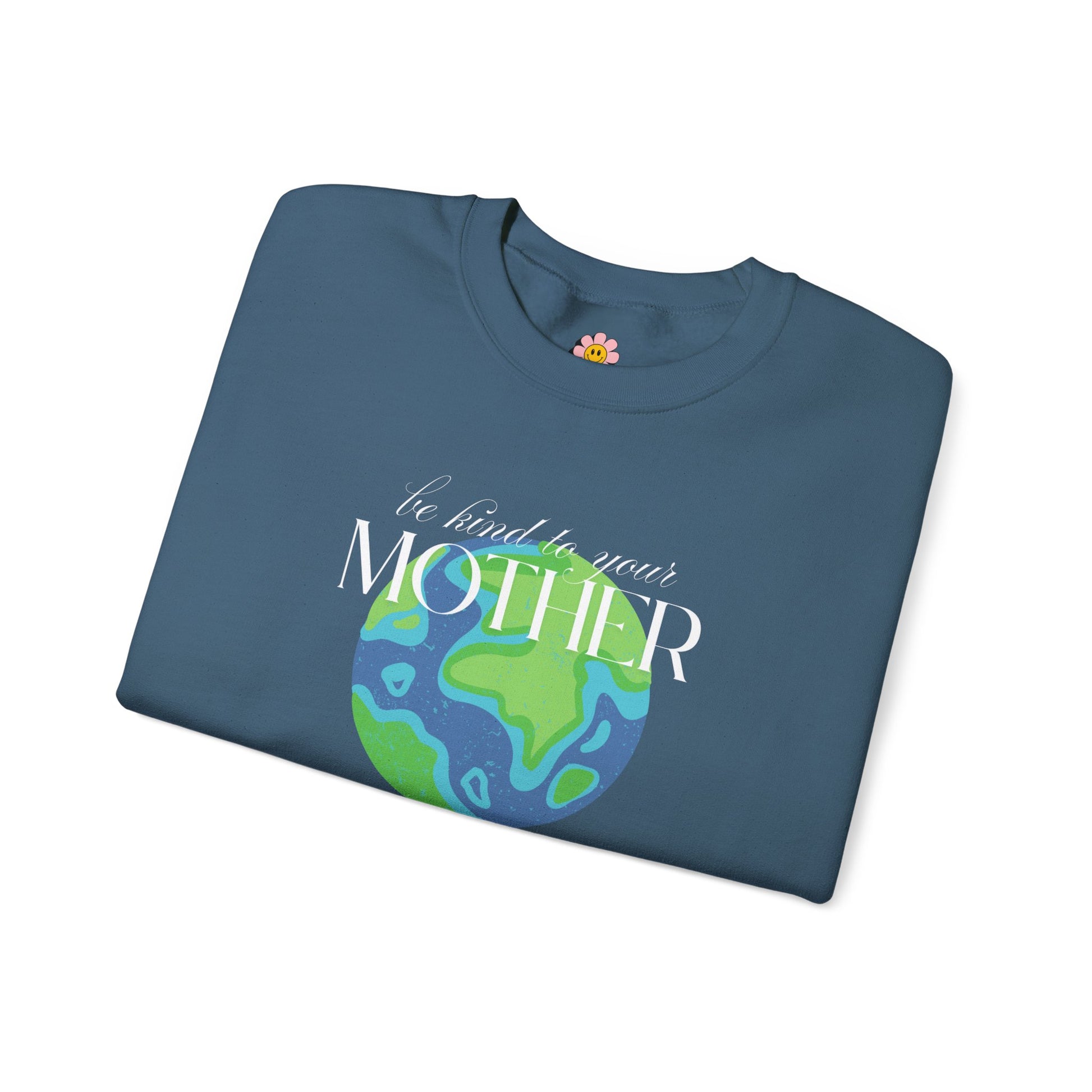 Be Kind to Your Mother Sweatshirt – Unisex Earth-Friendly Crewneck - Shophippiesonly