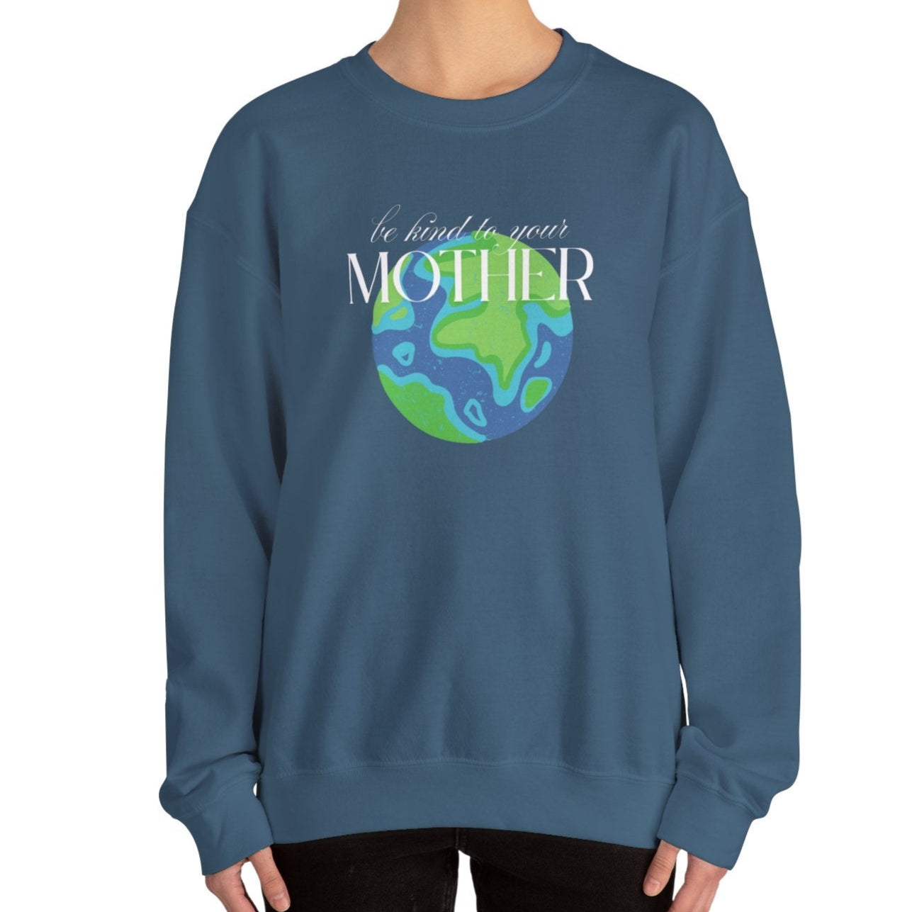 Be Kind to Your Mother Sweatshirt – Unisex Earth-Friendly Crewneck - Shophippiesonly