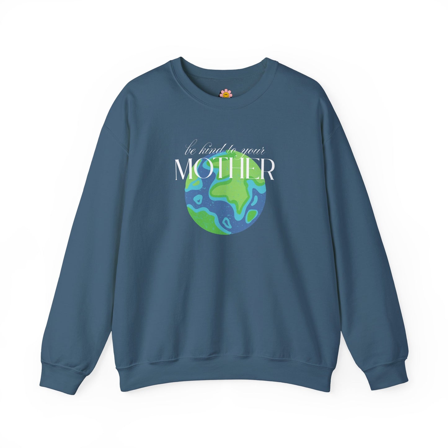 Be Kind to Your Mother Sweatshirt – Unisex Earth-Friendly Crewneck