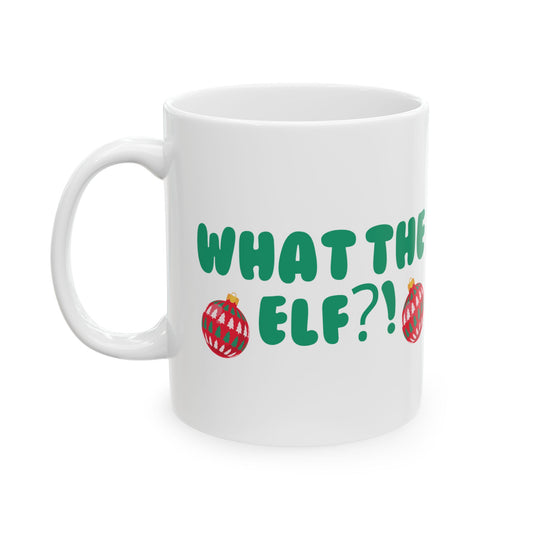 What the Elf?! Ceramic Mug 11oz - Shophippiesonly